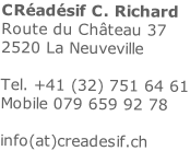 CRéadésif C. Richard Route du Château 37 2520 La Neuveville  Tel. +41 (32) 751 64 61 Mobile 079 659 92 78  info(at)creadesif.ch